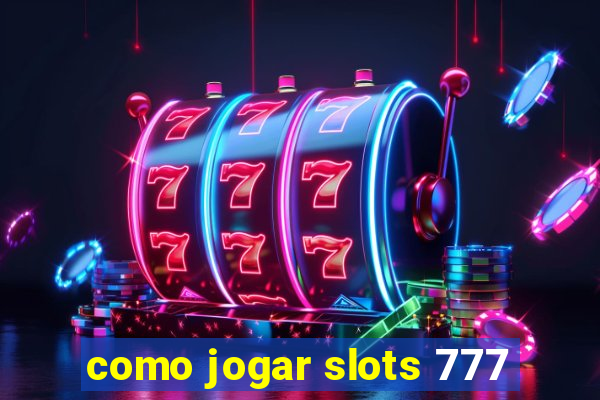 como jogar slots 777